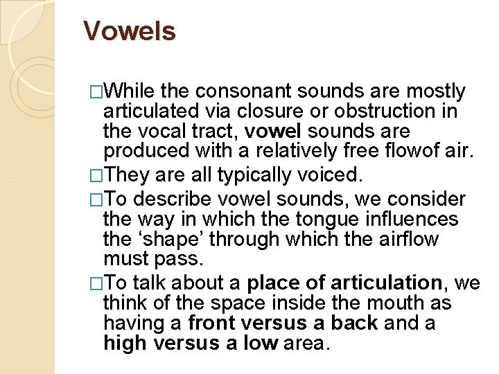 Vowels �While the consonant sounds are mostly articulated via closure or obstruction in the