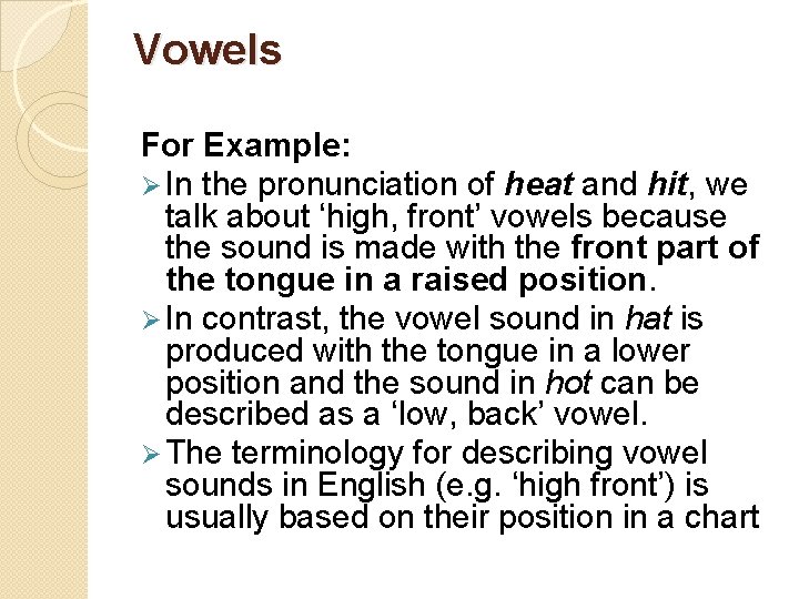Vowels For Example: Ø In the pronunciation of heat and hit, we talk about