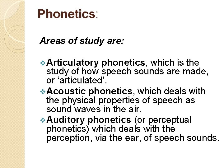 Phonetics: Areas of study are: v. Articulatory phonetics, which is the study of how