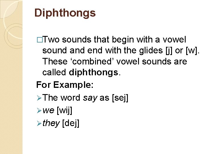 Diphthongs �Two sounds that begin with a vowel sound and end with the glides