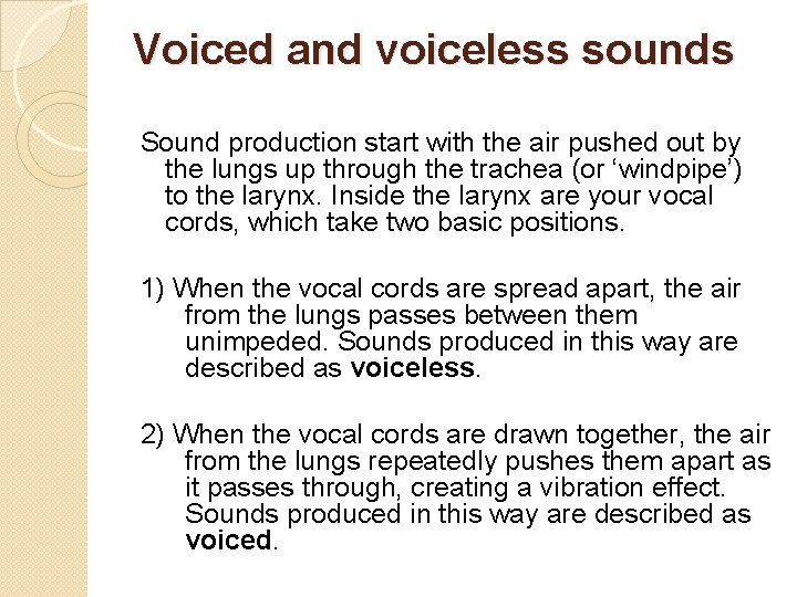 Voiced and voiceless sounds Sound production start with the air pushed out by the