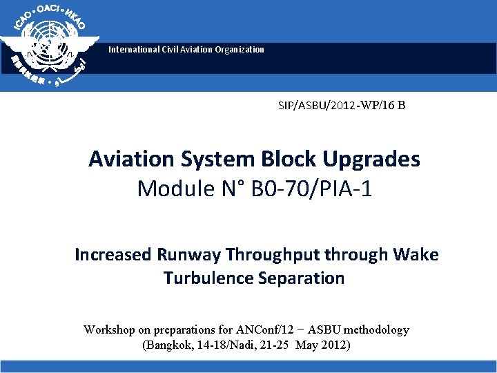 International Civil Aviation Organization SIP/ASBU/2012 -WP/16 B Aviation System Block Upgrades Module N° B