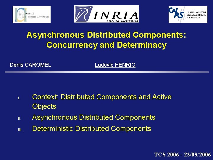 Asynchronous Distributed Components: Concurrency and Determinacy Denis CAROMEL I. Ludovic HENRIO Context: Distributed Components