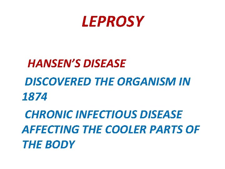 LEPROSY HANSEN’S DISEASE DISCOVERED THE ORGANISM IN 1874 CHRONIC INFECTIOUS DISEASE AFFECTING THE COOLER