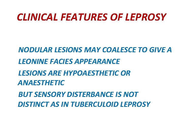 CLINICAL FEATURES OF LEPROSY NODULAR LESIONS MAY COALESCE TO GIVE A LEONINE FACIES APPEARANCE