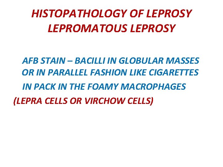 HISTOPATHOLOGY OF LEPROSY LEPROMATOUS LEPROSY AFB STAIN – BACILLI IN GLOBULAR MASSES OR IN