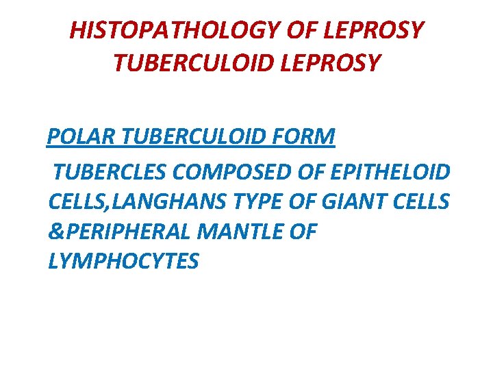 HISTOPATHOLOGY OF LEPROSY TUBERCULOID LEPROSY POLAR TUBERCULOID FORM TUBERCLES COMPOSED OF EPITHELOID CELLS, LANGHANS
