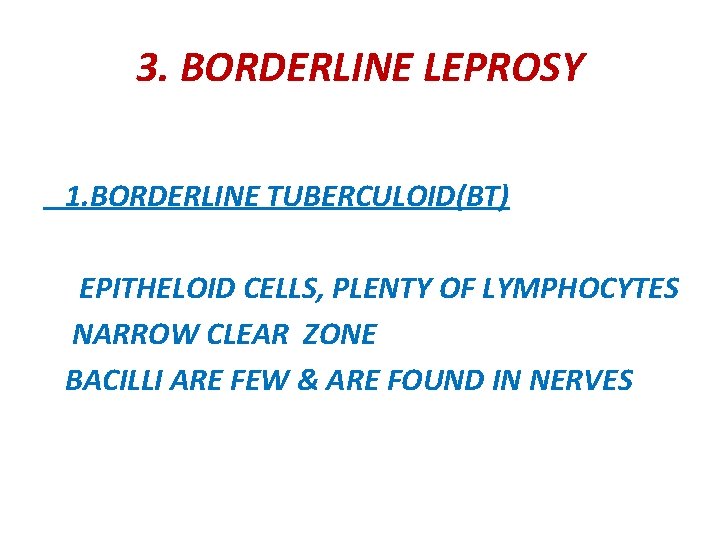 3. BORDERLINE LEPROSY 1. BORDERLINE TUBERCULOID(BT) EPITHELOID CELLS, PLENTY OF LYMPHOCYTES NARROW CLEAR ZONE