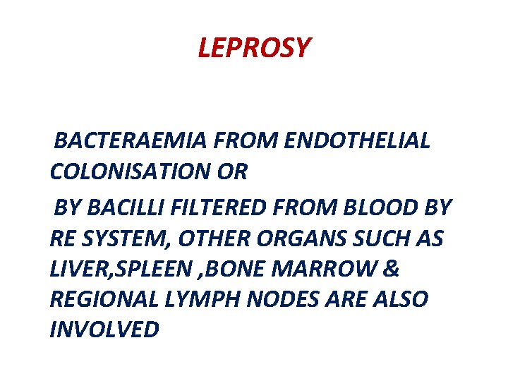 LEPROSY BACTERAEMIA FROM ENDOTHELIAL COLONISATION OR BY BACILLI FILTERED FROM BLOOD BY RE SYSTEM,