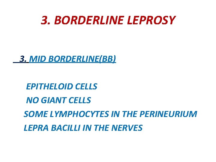 3. BORDERLINE LEPROSY 3. MID BORDERLINE(BB) EPITHELOID CELLS NO GIANT CELLS SOME LYMPHOCYTES IN