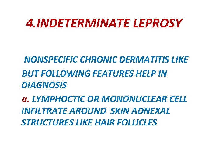 4. INDETERMINATE LEPROSY NONSPECIFIC CHRONIC DERMATITIS LIKE BUT FOLLOWING FEATURES HELP IN DIAGNOSIS a.
