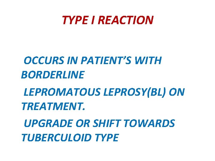 TYPE I REACTION OCCURS IN PATIENT’S WITH BORDERLINE LEPROMATOUS LEPROSY(BL) ON TREATMENT. UPGRADE OR