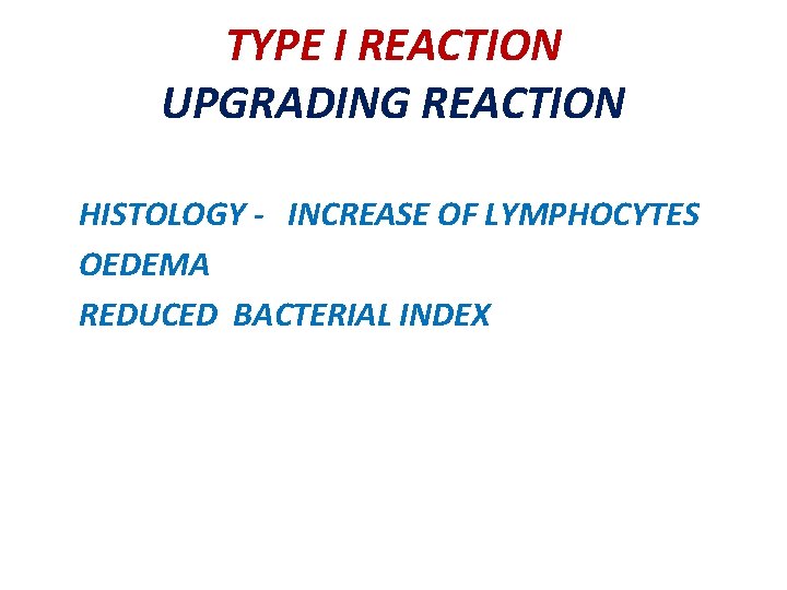 TYPE I REACTION UPGRADING REACTION HISTOLOGY - INCREASE OF LYMPHOCYTES OEDEMA REDUCED BACTERIAL INDEX