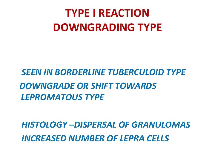 TYPE I REACTION DOWNGRADING TYPE SEEN IN BORDERLINE TUBERCULOID TYPE DOWNGRADE OR SHIFT TOWARDS