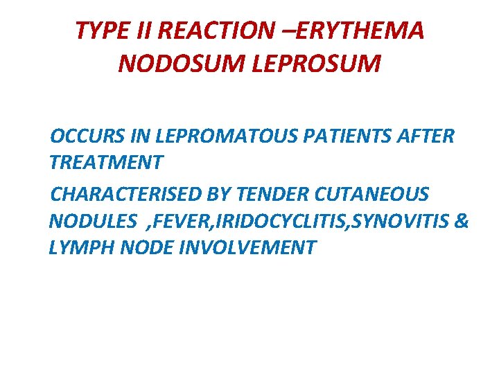 TYPE II REACTION –ERYTHEMA NODOSUM LEPROSUM OCCURS IN LEPROMATOUS PATIENTS AFTER TREATMENT CHARACTERISED BY