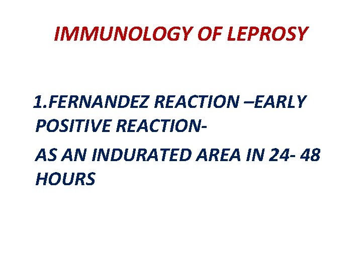 IMMUNOLOGY OF LEPROSY 1. FERNANDEZ REACTION –EARLY POSITIVE REACTIONAS AN INDURATED AREA IN 24