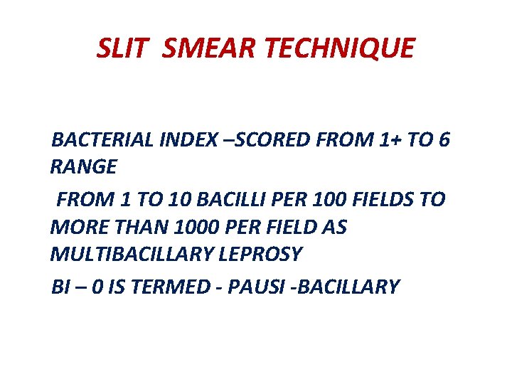 SLIT SMEAR TECHNIQUE BACTERIAL INDEX –SCORED FROM 1+ TO 6 RANGE FROM 1 TO