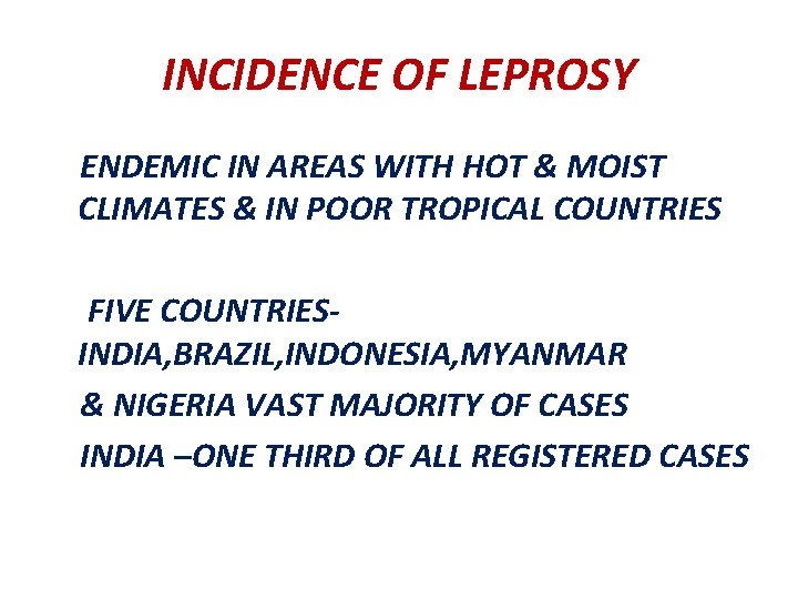 INCIDENCE OF LEPROSY ENDEMIC IN AREAS WITH HOT & MOIST CLIMATES & IN POOR