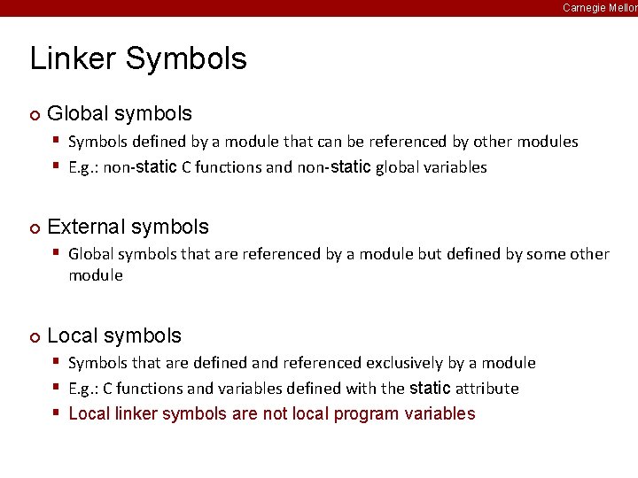 Carnegie Mellon Linker Symbols ¢ Global symbols § Symbols defined by a module that