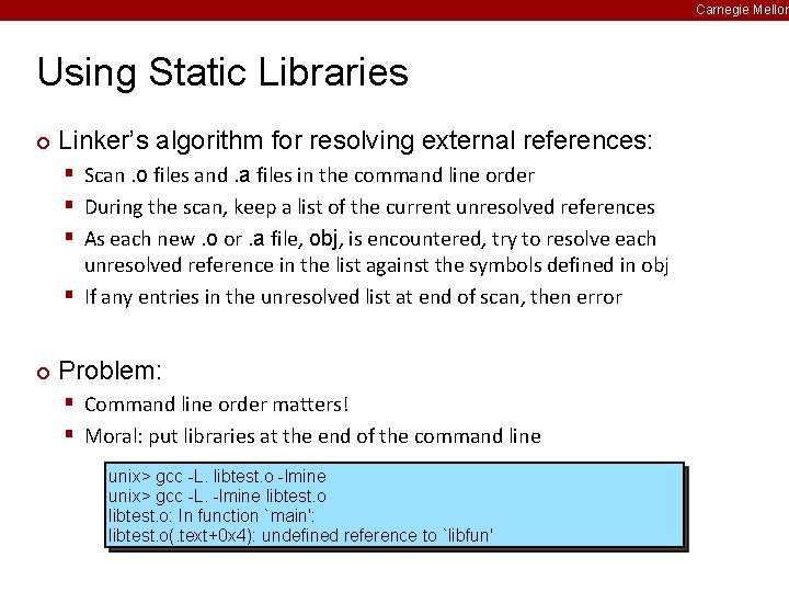 Carnegie Mellon Using Static Libraries ¢ Linker’s algorithm for resolving external references: § Scan.