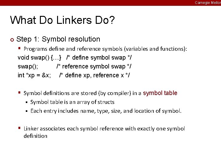 Carnegie Mellon What Do Linkers Do? ¢ Step 1: Symbol resolution § Programs define