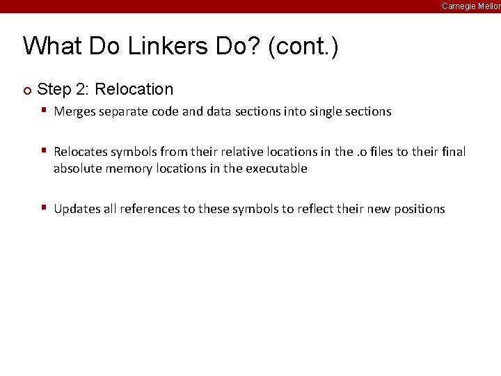 Carnegie Mellon What Do Linkers Do? (cont. ) ¢ Step 2: Relocation § Merges