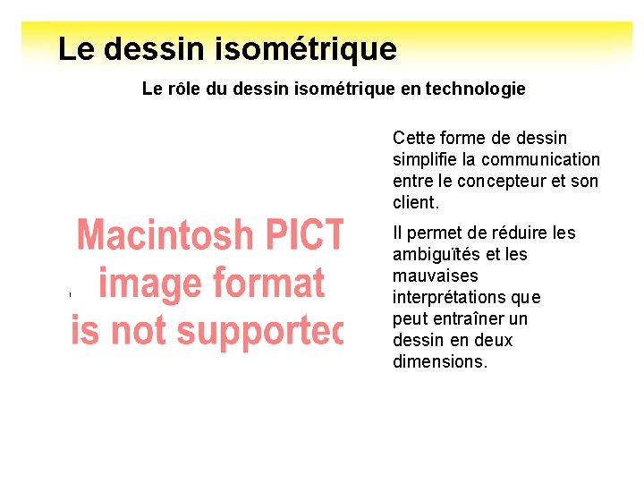 Le dessin isométrique Le rôle du dessin isométrique en technologie Cette forme de dessin