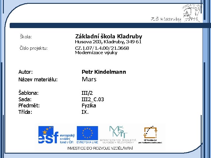 Škola: Číslo projektu: Základní škola Kladruby Husova 203, Kladruby, 349 61 CZ. 1. 07/1.