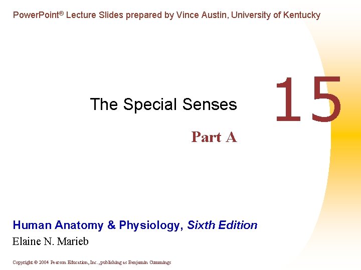 Power. Point® Lecture Slides prepared by Vince Austin, University of Kentucky The Special Senses
