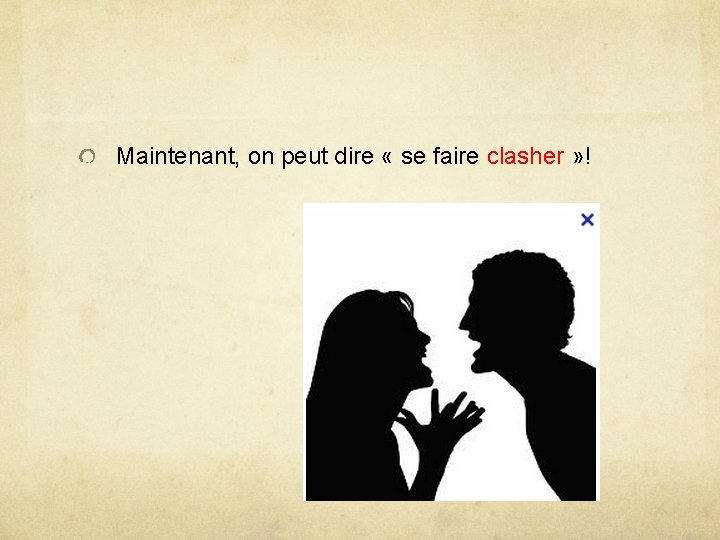 Maintenant, on peut dire « se faire clasher » ! 