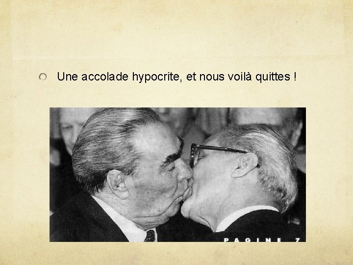 Une accolade hypocrite, et nous voilà quittes ! 