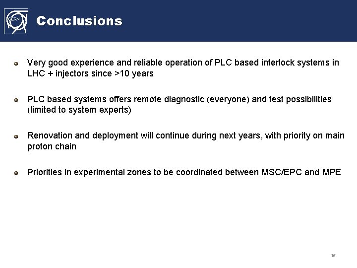 Conclusions Very good experience and reliable operation of PLC based interlock systems in LHC