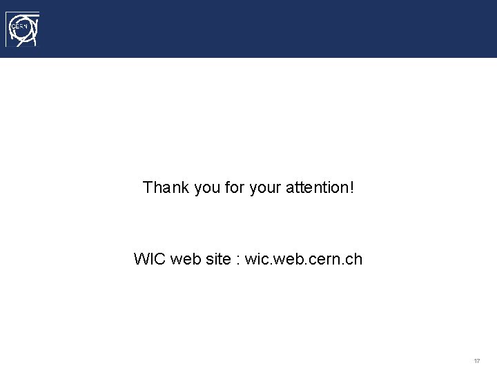 Thank you for your attention! WIC web site : wic. web. cern. ch 17