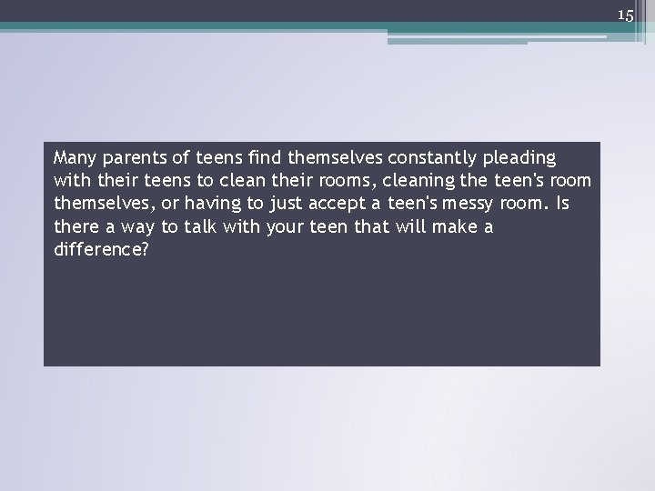 15 Many parents of teens find themselves constantly pleading with their teens to clean 15 Many parents of teens find themselves constantly pleading with their teens to clean