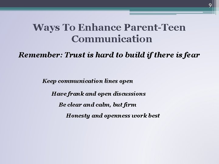 9 Ways To Enhance Parent-Teen Communication Remember: Trust is hard to build if there 9 Ways To Enhance Parent-Teen Communication Remember: Trust is hard to build if there