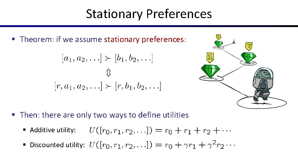 Stationary Preferences § Theorem: if we assume stationary preferences: § Then: there are only
