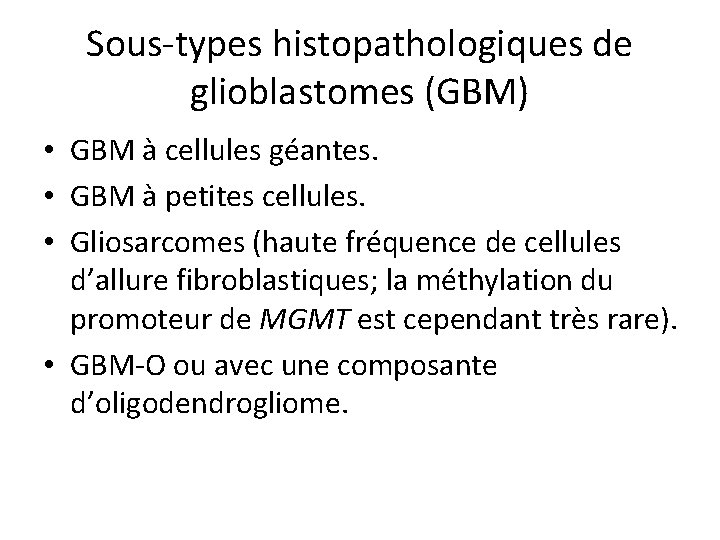 Sous-types histopathologiques de glioblastomes (GBM) • GBM à cellules géantes. • GBM à petites