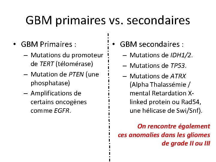 GBM primaires vs. secondaires • GBM Primaires : – Mutations du promoteur de TERT
