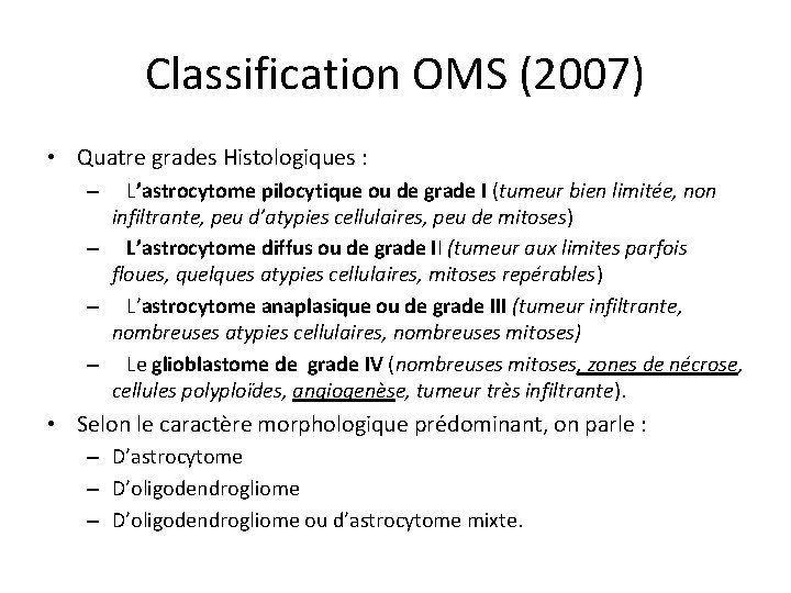 Classification OMS (2007) • Quatre grades Histologiques : L’astrocytome pilocytique ou de grade I