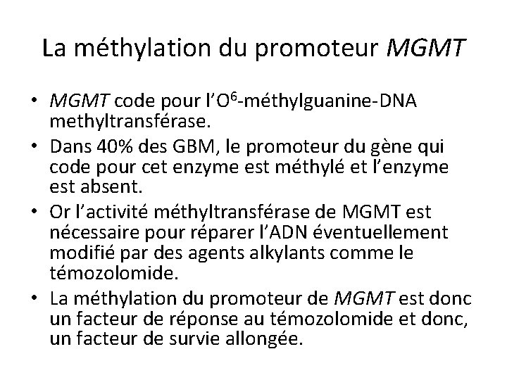 La méthylation du promoteur MGMT • MGMT code pour l’O 6 -méthylguanine-DNA methyltransférase. •