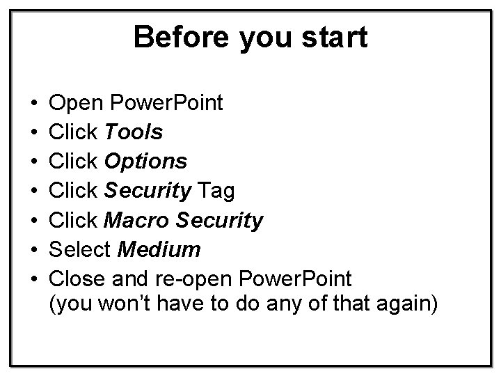 Before you start • • Open Power. Point Click Tools Click Options Click Security