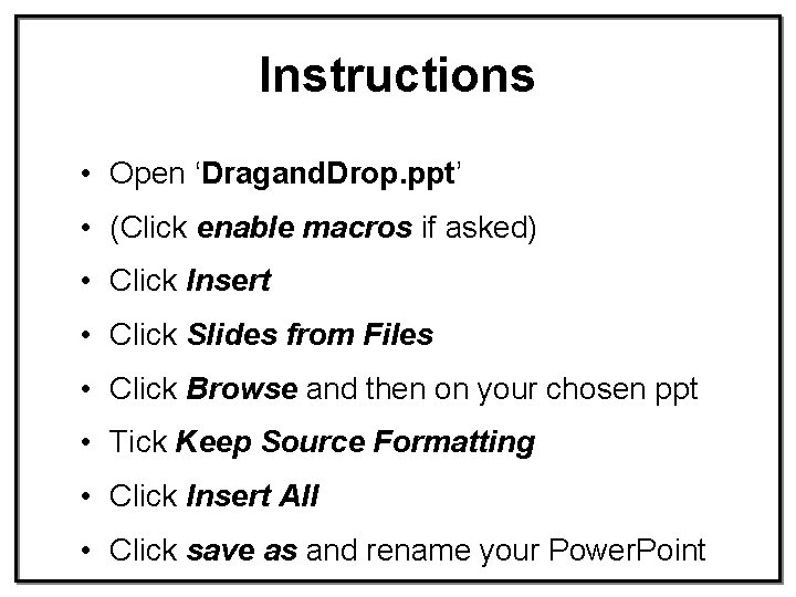 Instructions • Open ‘Dragand. Drop. ppt’ • (Click enable macros if asked) • Click