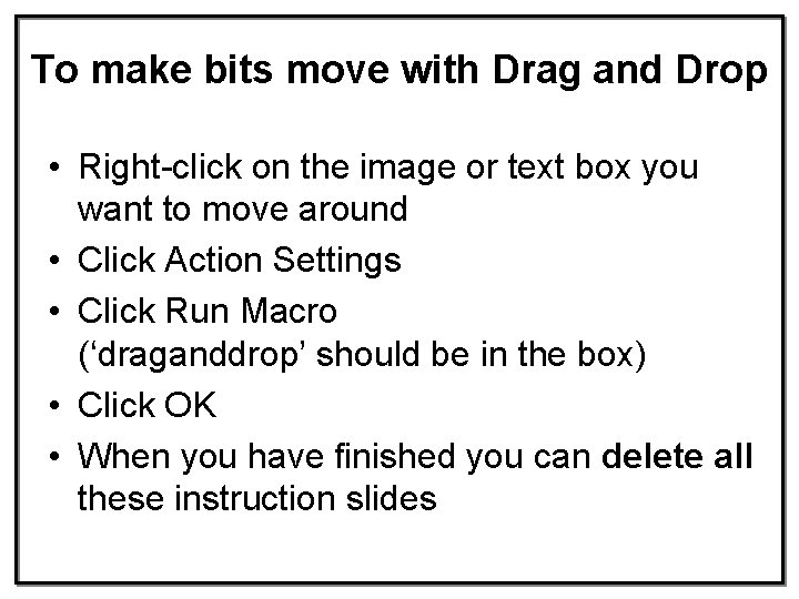 To make bits move with Drag and Drop • Right-click on the image or