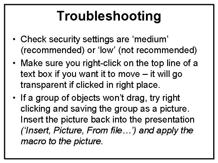 Troubleshooting • Check security settings are ‘medium’ (recommended) or ‘low’ (not recommended) • Make