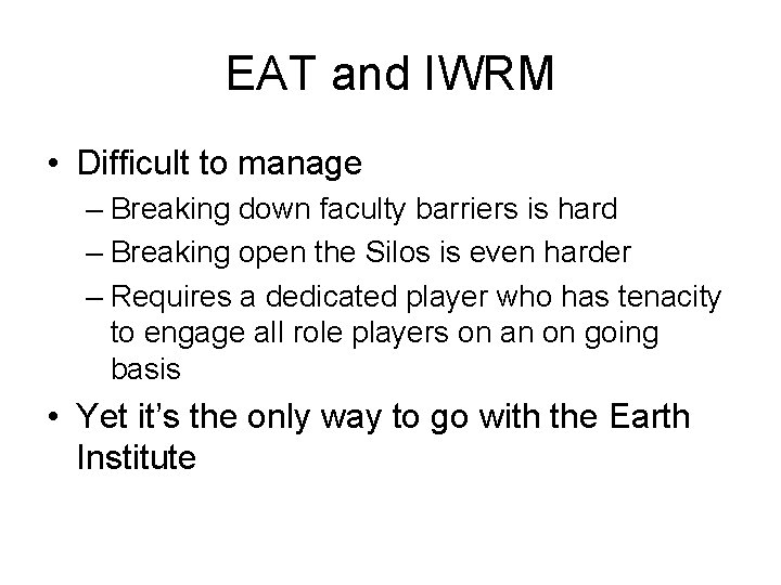 EAT and IWRM • Difficult to manage – Breaking down faculty barriers is hard