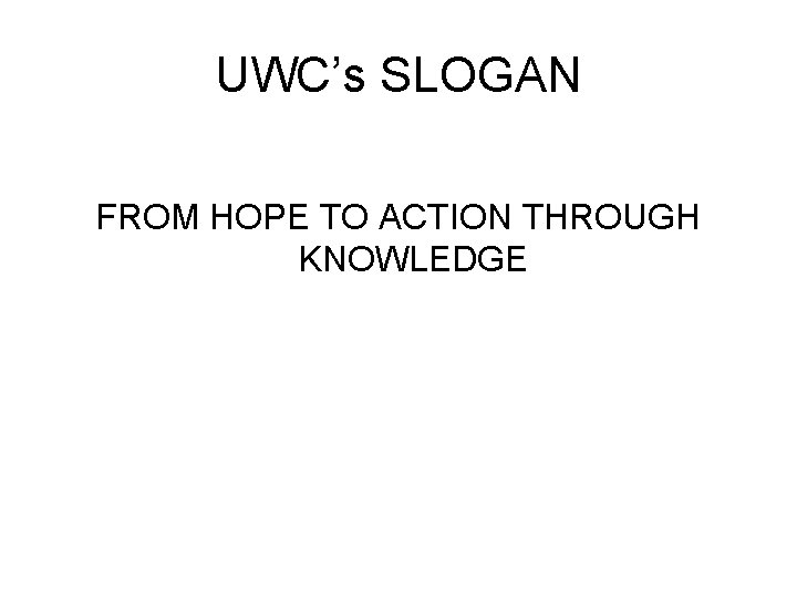 UWC’s SLOGAN FROM HOPE TO ACTION THROUGH KNOWLEDGE 