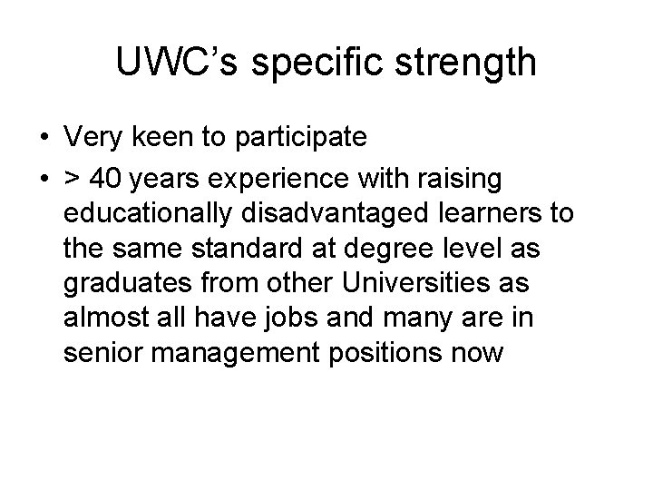 UWC’s specific strength • Very keen to participate • > 40 years experience with