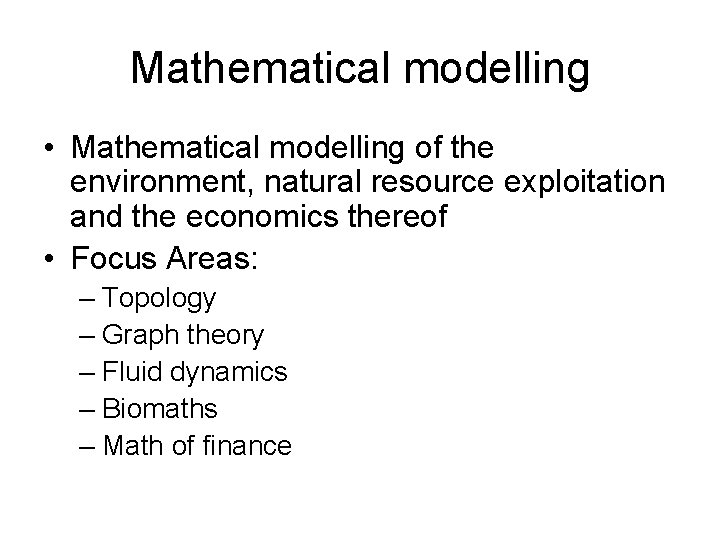 Mathematical modelling • Mathematical modelling of the environment, natural resource exploitation and the economics