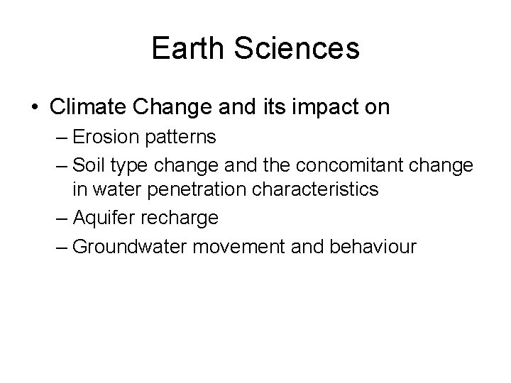 Earth Sciences • Climate Change and its impact on – Erosion patterns – Soil