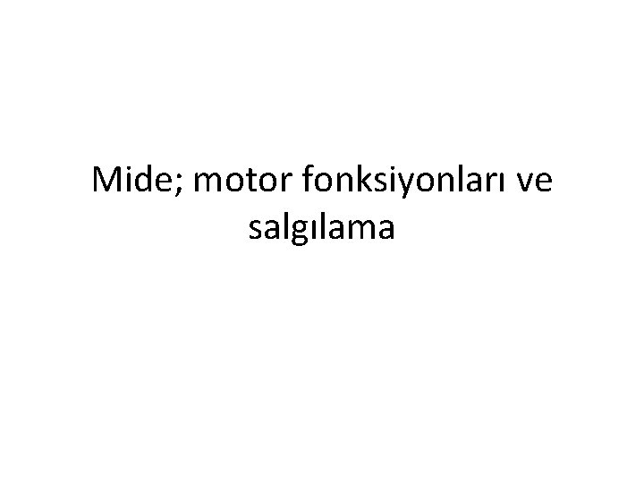 Mide; motor fonksiyonları ve salgılama 